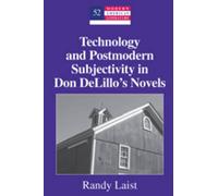 Technology And Postmodern Subjectivity In Don Delillo's Novels