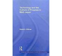 Technology and the Culture of Progress in Meiji Japan David G. Wittner (Auteur)