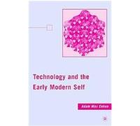 Technology and the Early Modern Self Adam Max Cohen (Auteur)