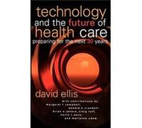 Technology and the Future of Health Care by Ellis & David Bath & Michigan David Ellis (Auteur)