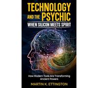 Technology and the Psychic: When Silicon Meets Spirit: How Modern Tools Are Transforming Ancient Powers