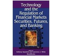 Technology And The Regulation Of Financial Markets, Securities, Futures, And Banking