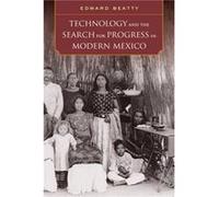 Technology and the Search for Progress in Modern Mexico by Edward Beatty Hardcover Book Edward Beatty (Auteur)