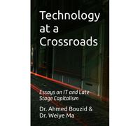 Technology At A Crossroads: Essays On It And Late-Stage Capitalism