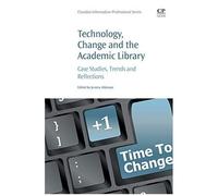 Technology, Change And The Academic Library: Case Studies, Trends And Reflections
