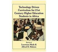 Technology Driven Curriculum For 21st Century Higher Education Students In Africa
