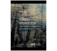 Technology Entrepreneurship : A Treatise On Entrepreneurs And Entrepreneurship For And In Technology Ventures. Band 2.