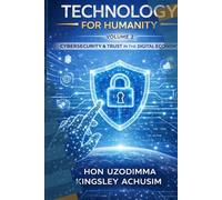 Technology for Humanity Volume 2: Cybersecurity, Trust & the Digital Economy: Ethical Innovation • Digital Inclusion • Secure Futures