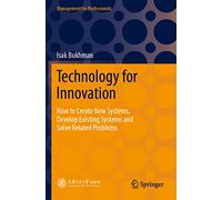 Technology for Innovation: How to Create New Systems, Develop Existing Systems and Solve Related Problems