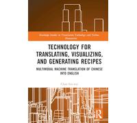 Technology for Translating, Visualizing, and Generating Recipes: Multimodal Machine Translation of Chinese Into English