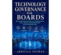 Technology Governance for Boards: How Directors Govern AI, Cybersecurity, Data, Digital Transformation and Enterprise Risk