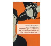 Technology, Health and the Patient Consumer in the Twentieth Century