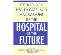 Technology, Health Care, And Management In The Hospital Of The Future