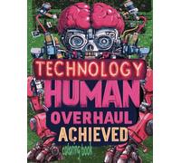 TECHNOLOGY HUMAN OVERHAUL ACHIEVED coloring book: 51 Pages Of People Attached Heavily to Electronics Waiting For Color Application By Youthful Elderly, Teens, Adults, And Mature Kids