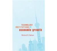 Technology, Institutions And Economic Growth Richard R. Nelson (Auteur)