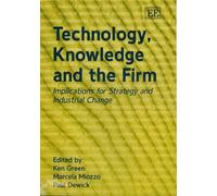 Technology, Knowledge And The Firm : Implications For Strategy And Industrial Change