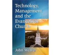 Technology Management and the Evangelical Church by John Weaver John Weaver (Auteur)