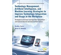 Technology Management, Artificial Intelligence, and Machine Learning Strategies to Improve Technology Integration and Usage in the Workplace Strategies to Increase Leverage Over Competitors and Contro