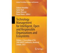 Technology Management for Intelligent, Open and Responsible Organizations and Ecosystems: Volume 2: Proceedings of the 34th IAMOT Conference, Montreal, Canada, 2025