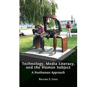 Technology, Media Literacy, And The Human Subject