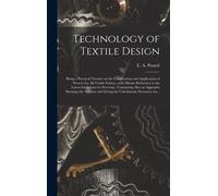 Technology Of Textile Design: Being A Practical Treatise On The Construction And Application Of Weaves For All Textile Fabrics, With Minute Referenc