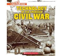 Technology of the American Civil War (A True Book: Exploring the Civil War)