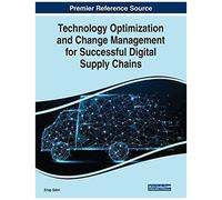 Technology Optimization And Change Management For Successful Digital Supply Chains