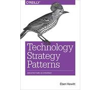 Technology Strategy Patterns – Architecture as Strategy – Éditeur O’Reilly Verlag