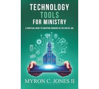 Technology Tools For Ministry: A Practical Guide To Equipping Churches In the Digital Age