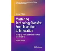 Technology Transfer in Practice - From Invention to Innovation: A Step-by-step Guide for Researchers and Inventors