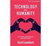 Technology vs. humanity (the coming clash between man and machine) | Gerd Leonhard Gerd LeonhardGerd Leonhard (Auteur)