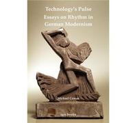 Technologys Pulse Essays on Rhythm in German Modernism by Michael Cowan Michael Cowan (Auteur)