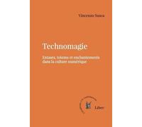 Technomagie: Extases, totems et enchantements dans la culture numérique