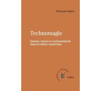 Technomagie Extases, totems et enchantements dans la culture numérique - Vincenzo Susca - Liber Canada - broché - Essai