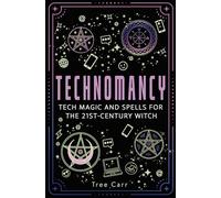 Technomancy: Tech Magic and Spells for the 21st-Century Witch