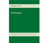 TechnopiaSAuto oder das Ende des KutschenAutos die bunte oder Ende der oberflchlichen Kreuzfahrt LS1 oder Ende des Flugs ohne Ausweg - Stephan Bernard Mar Stephan Bernard MartiStephan Bernard Marti (A