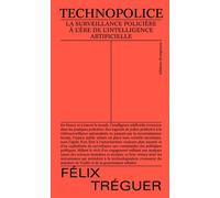 Technopolice La surveillance policière à l'ère de l'intelligence artificielle - Félix Tréguer - Divergences - broché - Essai