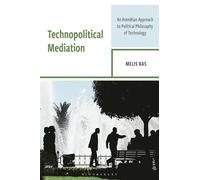 Technopolitical Mediation: An Arendtian Approach to Political Philosophy of Technology