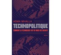 Technopolitique Comment la technologie fait de nous des soldats - Asma Mhalla - Seuil - broché - Essai