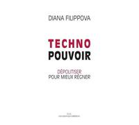 Technopouvoir - Dépolitiser Pour Mieux Régner