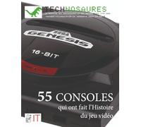 Technosaures : 55 consoles qui ont fait l'Histoire du jeu vidéo
