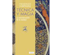Técnica y Magia: La reconstrucción de la realidad