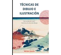 TÉCNICAS DE DIBUJO E ILUSTRACIÓN: De la idea al trazo: Domina el arte del dibujo