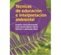 Técnicas De Educación E Interpretación Ambiental - Llorca Navasquillo, Federico , Gómez García, José Antonio , Mansergas López, Francisco J. Llorca Navasquillo, Federico , Gómez García, José Antonio ,