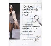 Técnicas de patronaje de moda vol. 3: Cómo realizar chaquetas, cazadoras, anoraks y abrigos. Mujer / Hombre
