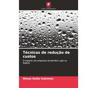 Técnicas de redução de custos: O impacto nas empresas de petróleo e gás na Nigéria
