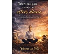 Técnicas para manejar el estrés diario: Estrategias prácticas para recuperar la calma y mejorar tu bienestar cada día