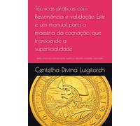 Técnicas práticas com Ressonância e validação Este é um manual para a maestria da cocriação, que transcende a superficialidade: texto profundo manifestação quântica desvela verdades essenciais