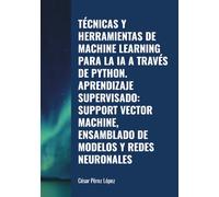 TÉCNICAS Y HERRAMIENTAS DE MACHINE LEARNING PARA LA IA A TRAVÉS DE PYTHON. APRENDIZAJE SUPERVISADO: SUPPORT VECTOR MACHINE, ENSAMBLADO DE MODELOS Y REDES NEURONALES