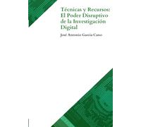 Técnicas y Recursos: El Poder Disruptivo de la Investigación Digital